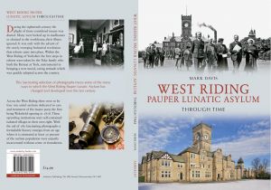 West Riding Pauper Lunatic Asylum - Through Time. Available online at Amazon and Waterstones.